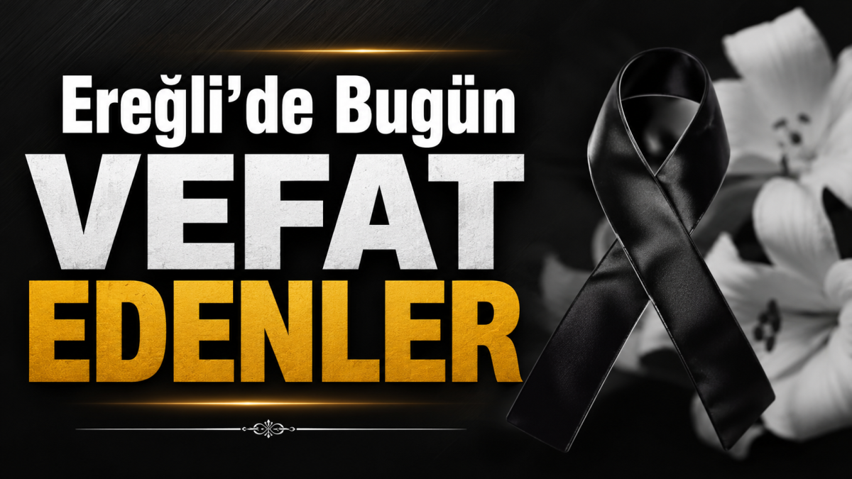 Ereğli’de Bugün Vefat Edenler | 18.07.2026