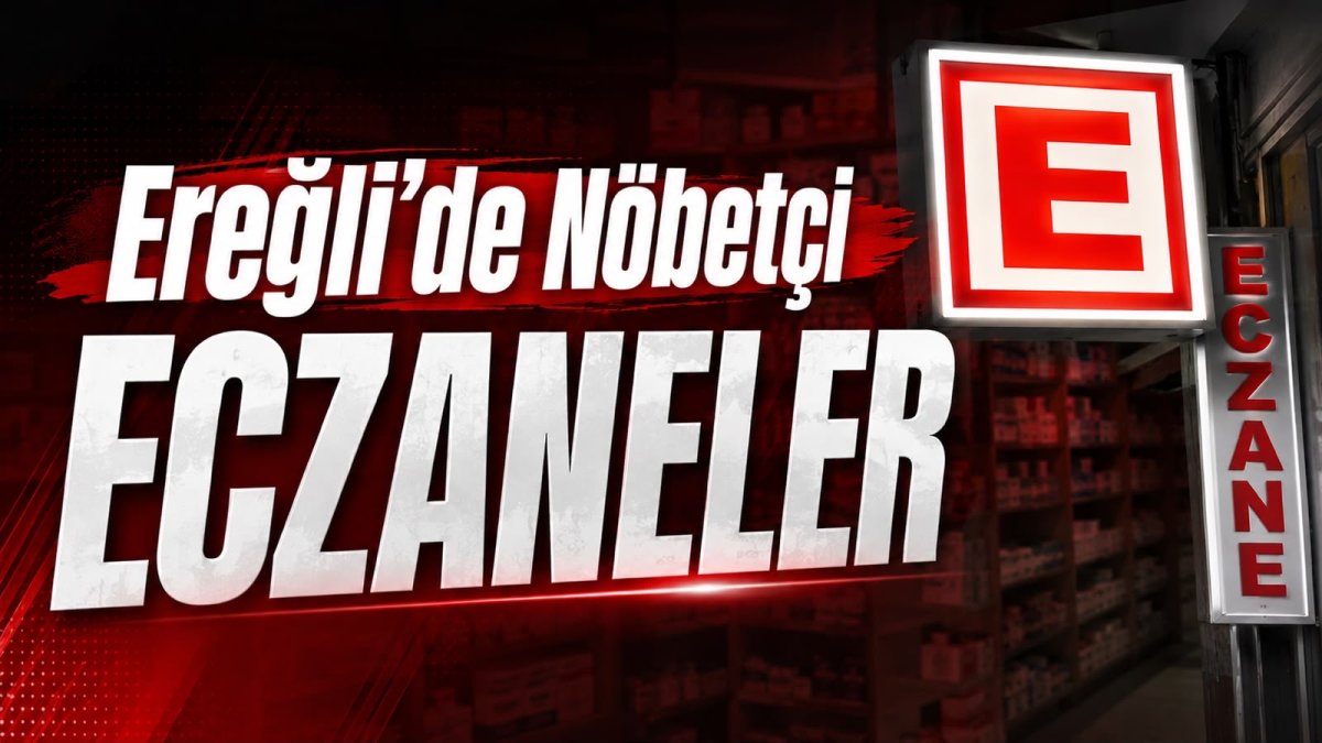 Ereğli’de Bugün Nöbetçi Eczaneler | 06.08.2026