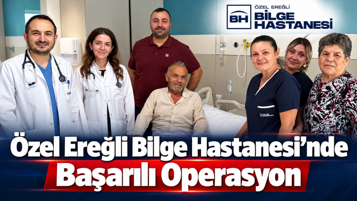 Özel Ereğli Bilge Hastanesi’nde Başarılı Operasyon