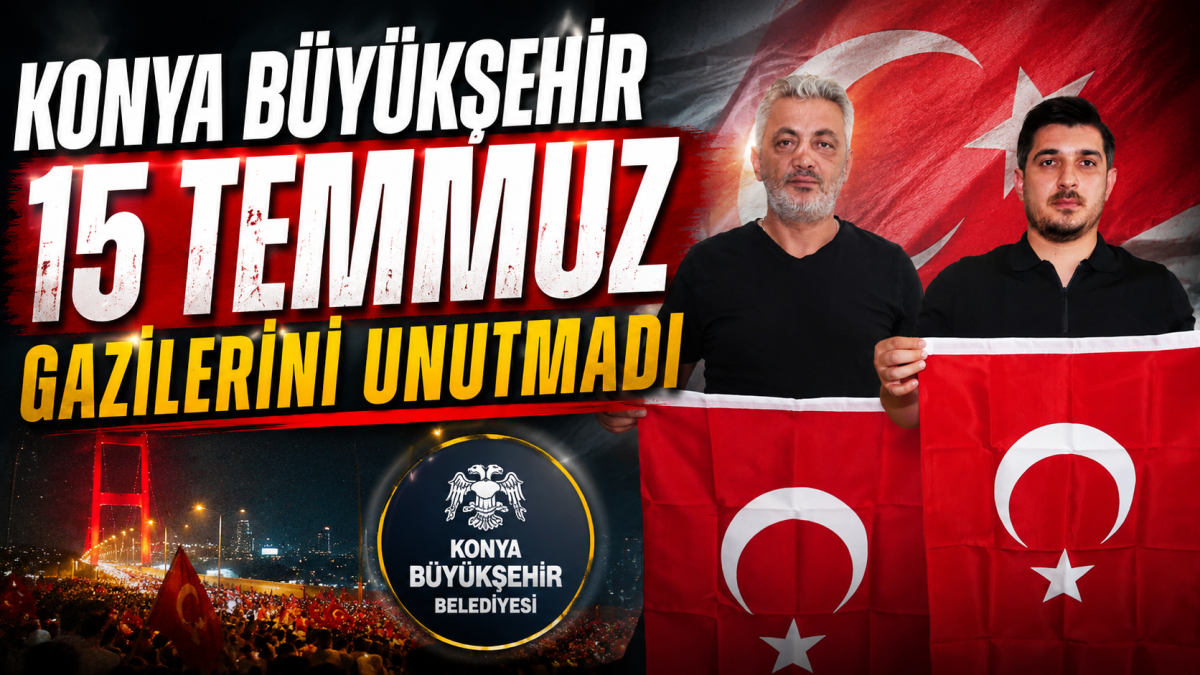 KONYA BÜYÜKŞEHİR 15 TEMMUZ GAZİLERİNİ UNUTMADI