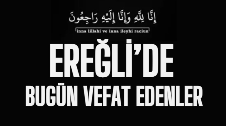 Ereğli'de Bugün Vefat Edenler (16.03.2026)